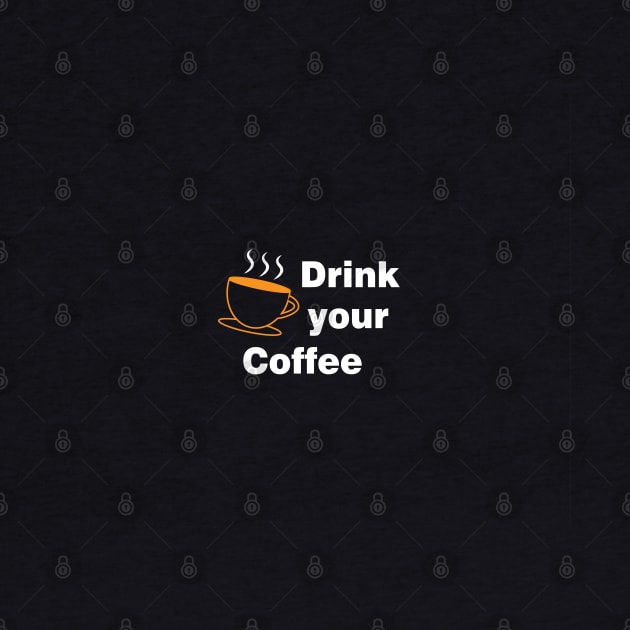 Drink Your Coffee by dewarafoni